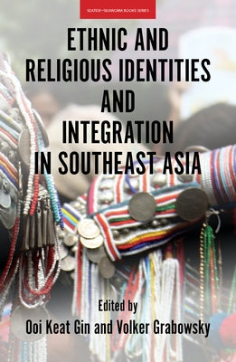 Ethnic and Religious Identities and Integration in Southeast Asia by Gin, Ooi Keat