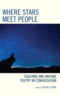 Where Stars Meet People: Teaching and Writing Poetry in Conversation by Pitre, Leilya a.