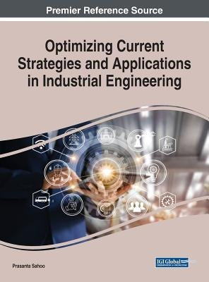 Optimizing Current Strategies and Applications in Industrial Engineering by Sahoo, Prasanta