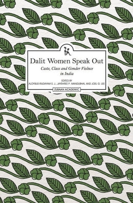 Dalit Women Speak Out: Caste, Class and Gender Violence in India by Irudayam S. J., Aloysius