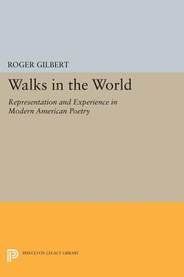 Walks in the World: Representation and Experience in Modern American Poetry by Gilbert, Roger