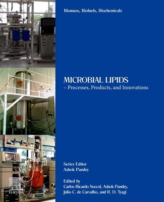 Biomass, Biofuels, Biochemicals: Microbial Lipids - Processes, Products, and Innovations by Soccol, Carlos Ricardo
