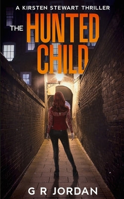 The Hunted Child: A Kirsten Stewart Thriller by Jordan, G. R.