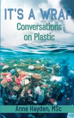 It's A Wrap. Conversations On Plastic by Hayden, Anne