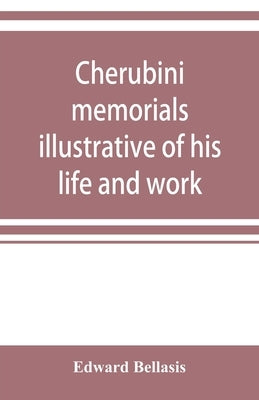 Cherubini: memorials illustrative of his life and work by Bellasis, Edward
