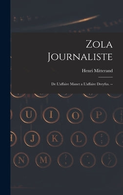 Zola Journaliste: De L'affaire Manet a L'affaire Dreyfus. -- by Mitterand, Henri