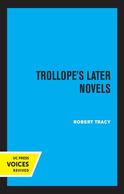 Trollope's Later Novels by Tracy, Robert