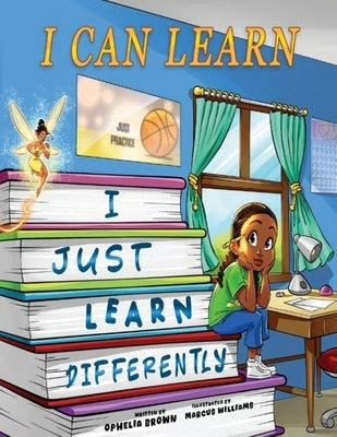 I Can Learn I Just Learn Differently by Brown, Ophelia