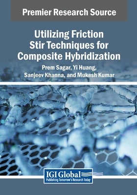 Utilizing Friction Stir Techniques for Composite Hybridization by Sagar, Prem
