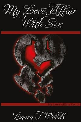 My Love Affair With Sex by Woods, Laura T.