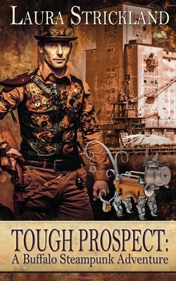 Tough Prospect: A Buffalo Steampunk Adventure by Strickland, Laura