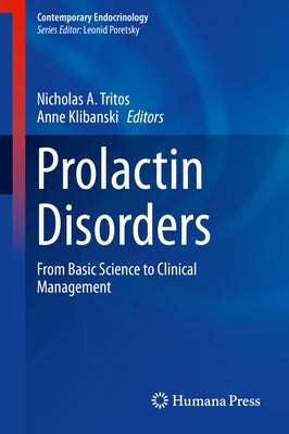 Prolactin Disorders: From Basic Science to Clinical Management by Tritos, Nicholas A.