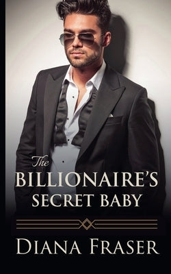 The Billionaire's Secret Baby by Fraser, Diana