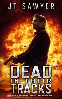 Dead in Their Tracks: A Mitch Kearns Combat Tracker Book by Sawyer, Jt