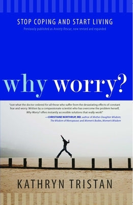 Why Worry?: Stop Coping and Start Living by Tristan, Kathryn