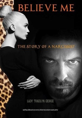 Believe Me: The Story of a Narcissist by George, Lady Tracilyn