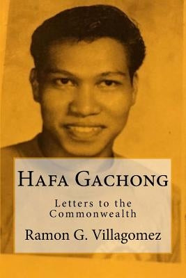 Hafa Gachong: Letters to the Commonwealth by Villagomez, Angelo O.