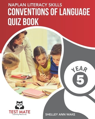 NAPLAN LITERACY SKILLS Conventions of Language Quiz Book Year 5 by Wake, Shelley Ann