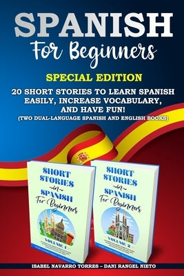 Spanish for Beginners: Special Edition: 20 Short Stories to Learn Spanish Easily, Increase Vocabulary, and Have Fun! (two dual-language Spani by Rangel Nieto, Dani