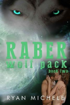Raber Wolf Pack Book Two by Michele, Ryan