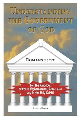 Understanding The Government of God by Monteria, James L.