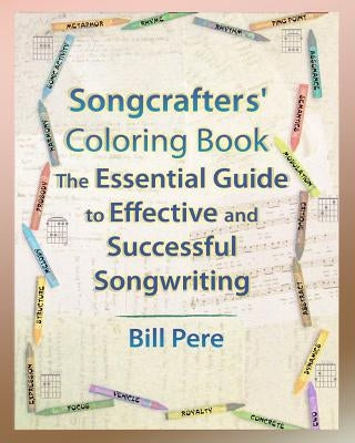 Songcrafters' Coloring Book: The Essential Guide to Effective and Successful Songwriting by Pere, Bill