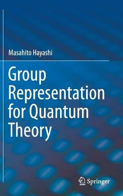 Group Representation for Quantum Theory by Hayashi, Masahito