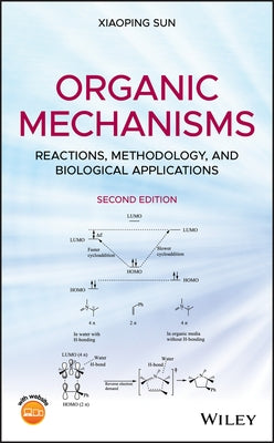 Organic Mechanisms: Reactions, Methodology, and Biological Applications by Sun, Xiaoping
