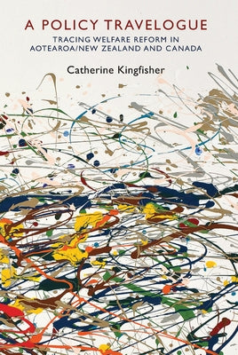 A Policy Travelogue: Tracing Welfare Reform in Aotearoa/New Zealand and Canada by Kingfisher, Catherine