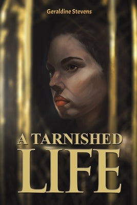 A Tarnished Life by Stevens, Geraldine