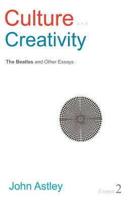 Culture and Creativity by Astley, John