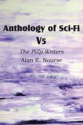 Anthology of Sci-Fi V5, the Pulp Writers - Alan E. Nourse by Nourse, Alan E.