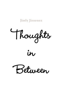 thoughts in between by Jimenez, Jisely
