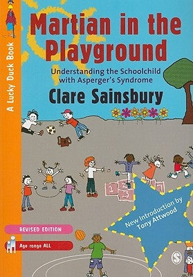 Martian in the Playground: Understanding the Schoolchild with Asperger′s Syndrome by Sainsbury, Clare