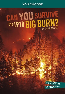 Can You Survive the 1910 Big Burn?: An Interactive History Adventure by Collins, Ailynn
