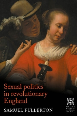 Sexual Politics in Revolutionary England by Fullerton, Sam