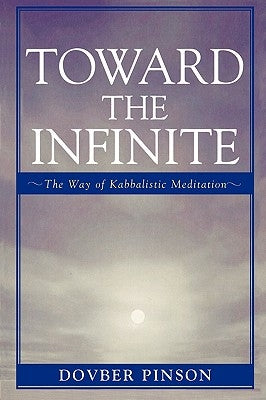 Toward the Infinite: The Way of Kabbalistic Meditation by Pinson, Dovber
