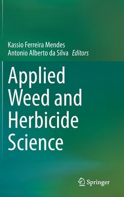 Applied Weed and Herbicide Science by Mendes, Kassio Ferreira