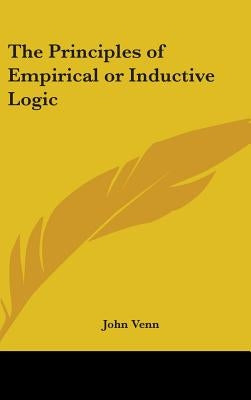 The Principles of Empirical or Inductive Logic by Venn, John