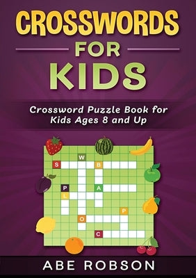 Crosswords for Kids: Crossword Puzzle Book for Kids Ages 8 and Up by Robson, Abe