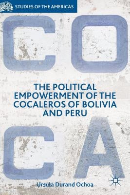 The Political Empowerment of the Cocaleros of Bolivia and Peru by Loparo, Kenneth A.