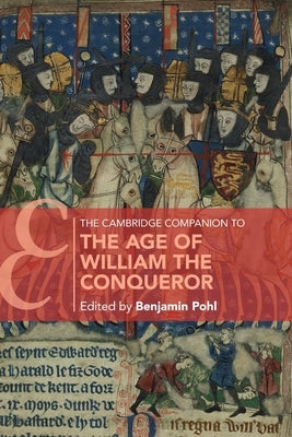 The Cambridge Companion to the Age of William the Conqueror by Pohl, Benjamin