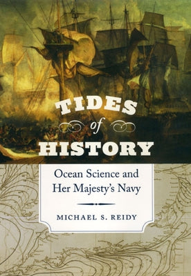 Tides of History: Ocean Science and Her Majesty's Navy by Reidy, Michael S.