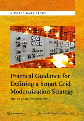 Practical Guidance for Defining a Smart Grid Modernization Strategy: The Case of Distribution by Madrigal, Marcelino