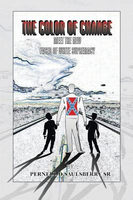 The Color of Change: Meet the New Faces of White Supremacy by Saulsberry, Pernell D., Sr.