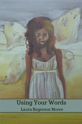 Using Your Words by Rogerson Moore, Laura