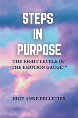 Steps in Purpose: The Eight Levels of The Emotion Gauge(TM) by Pelletier, Edie Anne