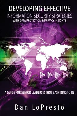 Developing Effective Information Security Strategies with Data Protection & Privacy Insights: A Guide for Senior Leaders and Those Aspiring to Be by Majestic Multimedia Company