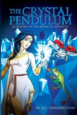 The Crystal Pendulum: Guardian of the Bermuda Triangle by Farrington, R. C.