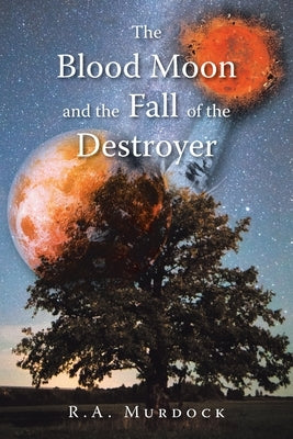 The Blood Moon and the Fall of the Destroyer by Murdock, R. a.